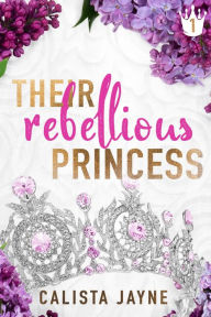 Title: Their Rebellious Princess, Author: Calista Jayne