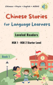 Title: Chinese Stories for Language Learners (Starter Level) 12 Short Stories with Pinyin, Side-by-Side Characters & English: Chinese Graded Reader with Short Stories from Different Categories: Pinyin, English Translation & Vocabulary List, Author: AL Language Cafe