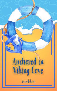 Title: Anchored in Viking Cove, Author: Annie Edison