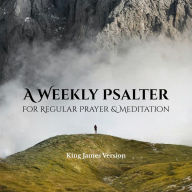 Title: A Weekly Psalter: For Regular Prayer & Meditation, Author: Isaac Johnston