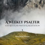 A Weekly Psalter: For Regular Prayer & Meditation