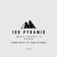 Title: 100 Pyramid Meals, Snacks, & Drinks, Author: Rl Smith