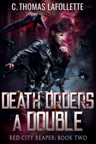Title: Death Orders A Double: An Exiled Grim Reaper Urban Fantasy, Author: C. Thomas Lafollette
