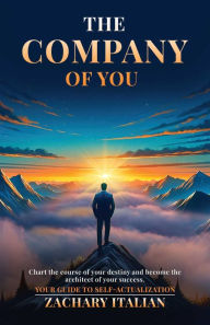 Title: The Company of You: Your Guide To Self-Actualization, Author: Zachary Italian