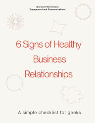 Title: 6 Signs of Healthy Business Relationships: A relationship health checklist, Author: Mariana Pobornikova