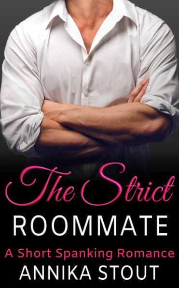 The Strict Roommate: A Short Spanking Romance