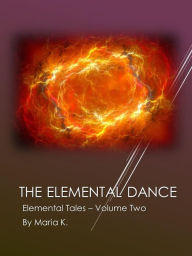 Title: The Elemental Dance, Author: Maria K