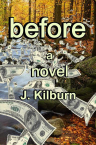 Title: Before: A Novel, Author: J. Kilburn