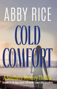 Free downloads books for kindle Cold Comfort: A Southern Mystery Thriller: Book 2 of the Zoe Nichols Van-Life series by Abby Rice  in English 9798881150327