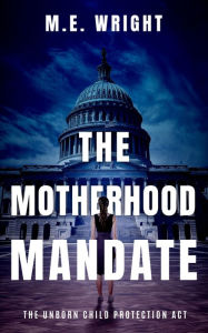 Title: The Motherhood Mandate, Author: M. E. Wright