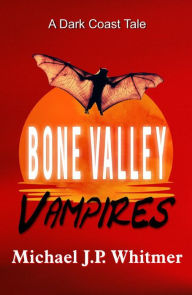Title: Bone Valley Vampires: A Dark Coast Tale, Author: Michael J. P. Whitmer