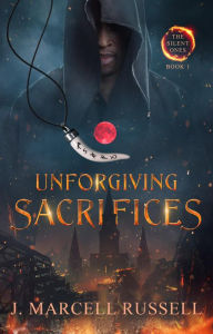 Title: Unforgiving Sacrifices, Author: J Marcell Russell