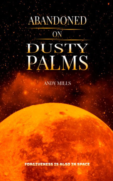 Abandoned on Dusty Palms: Forgiveness Is Also In Space