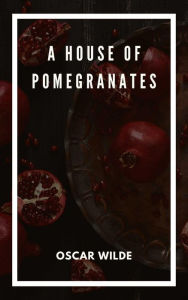 Title: A House of Pomegranates, Author: Oscar Wilde