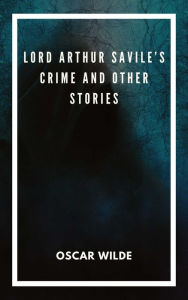 Title: Lord Arthur Savile's Crime and Other Stories, Author: Oscar Wilde