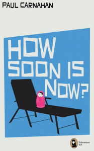 Title: How Soon Is Now?, Author: Paul Carnahan