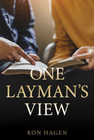 Title: ONE LAYMAN'S VIEW, Author: Ron Hagen