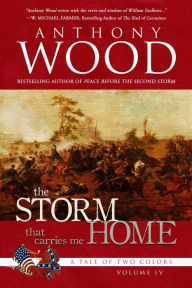 Title: The Storm That Carries Me Home: A Story of the Civil War, Author: Anthony Wood
