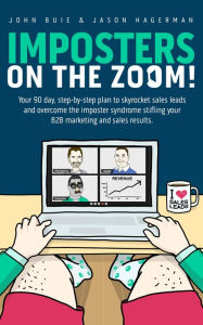 Title: Imposters on the Zoom!: Your 90-day plan to skyrocket sales leads and overcome the imposter syndrome stifling your B2B marketing & sales results, Author: John Buie