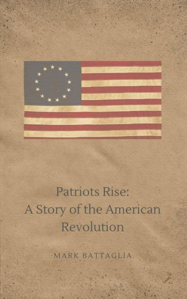 Patriots Rise: A Novel of the American Revolution