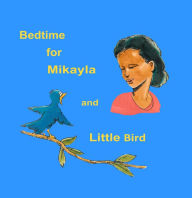 Title: Bedtime for Mikayla and Little Bird, Author: Bruce Phillips