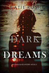 Title: Dark Dreams (A Dana Blaze FBI Suspense ThrillerBook 3), Author: Katie Rush