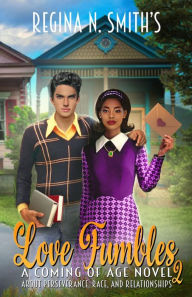 Title: Love Fumbles 2 : A Coming of Age Novel about Perseverance, Race, and Relationships, Author: Regina Smith