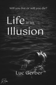 Title: LIFE IS AN ILLUSION, Author: Luc Gerber