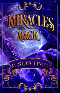 Title: Miracles and Magic: An Epic Cross-world Fantasy, Author: K. Stan Tinos