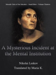 Title: A Mysterious Incident at the Mental Institution, Author: Nikolai Leskov