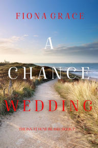Title: A Chance Wedding (The Inn at Dune IslandBook Seven), Author: Fiona Grace