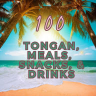 Title: 100 Tongan Meals, Snacks, & Drinks, Author: Rl Smith