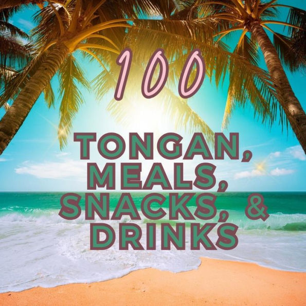 100 Tongan Meals, Snacks, & Drinks