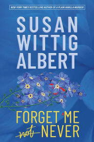 Title: Forget Me Never, Author: Susan Wittig Albert
