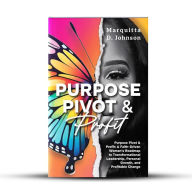 Title: Purpose, Pivot & Profit, Author: Marquitta Johnson