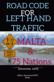 Title: MALTA ROAD CODE FOR LEFT-HAND TRAFFIC: 76 Countries involved, Author: Emmanuel Mote