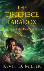 Title: The Timepiece Paradox: Book Two of the Timepiece Series, Author: Kevin D. Miller