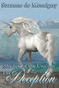 Title: Shadow of the Unicorn: The Deception, Author: de Montigny Suzanne