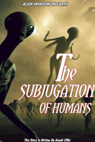 Title: The Subjugation Of Human, Author: Amobi Offor