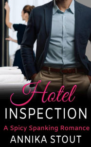 Title: Hotel Inspection: A Spicy Spanking Romance, Author: Annika Stout