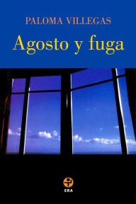 Title: Agosto y fuga, Author: Paloma Villegas