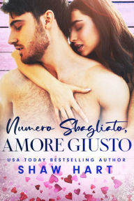 Title: Numero Sbagliato, Amore Giusto, Author: Shaw Hart