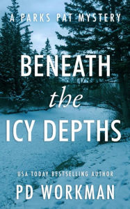 Title: Beneath the Icy Depths: A quick-read police procedural set in picturesque Canada, Author: P. D. Workman
