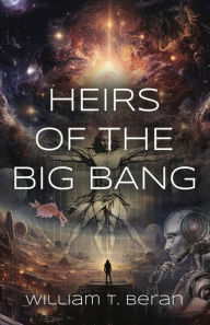 Title: Heirs of the Big Bang, Author: William T. Beran