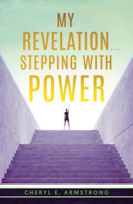 Title: My Revelation...Stepping with Power, Author: Cheryl E. Armstrong