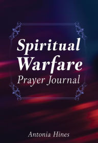 Title: Spiritual Warfare Prayer Journal, Author: Antonia Hines