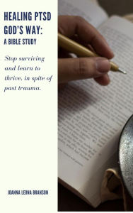 Title: Healing PTSD God's Way: A Bible Study, Author: Joanna Leona Branson