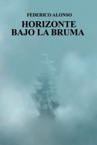 Title: Horizonte Bajo la Bruma, Author: Federico Alonso