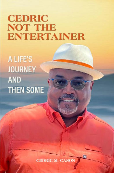 CEDRIC NOT THE ENTERTAINER: A LIFE'S JOURNEY AND THEN SOME