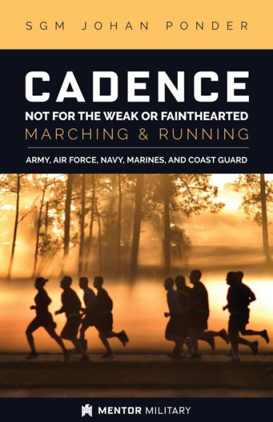 Cadence: Not for the Weak or Fainthearted: Running & Marching